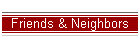 Friends & Neighbors